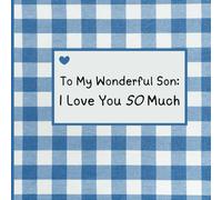 To My Wonderful Son: I Love You SO Much