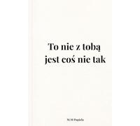 To nie z tobą jest coś nie tak