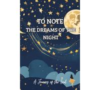 TO NOTE THE DREAMS OF THE NIGHT: A Journey of the Soul