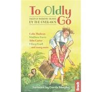 To Oldly Go: Tales of Intrepid Travel by the Over-60s (Bradt Travel Guides (Travel Literature)) Bradt, Hilary (Auteur)