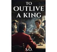 TO OUTLIVE A KING: A Revolutionary Spy Thriller - Dedicated to the 250th Anniversary of the Declaration of Independence