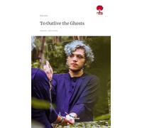 To Outlive the Ghosts. Life is a Story - story.one