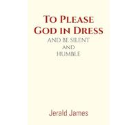 To Please God in Dress: AND BE SILENT and HUMBLE
