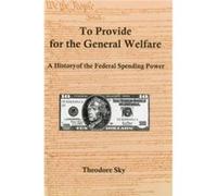 To Provide For The General Welfare: A History Of The Federal Spending Power (Paperback) Theodore Sky, (Auteur)