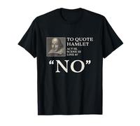 To Quote Hamlet "No" Funny Shakespeare T-Shirt