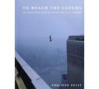 To Reach the Clouds: My High Wire Walk Between the Twin Towers