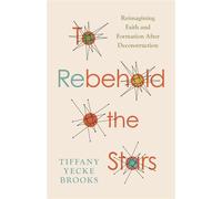 To Rebehold the Stars Reimagining Faith and Formation After Deconstruction - Tiffany Yecke Brooks - Eerdmans - ebook (ePub) - Livre