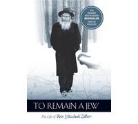 To Remain a Jew: The Life of Rav Yitzchak Zilber