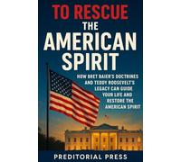 To Rescue the American Spirit book: How Bret Baier’s Doctrines and Teddy Roosevelt’s Legacy Can Guide Your Life and Restore the American Spirit