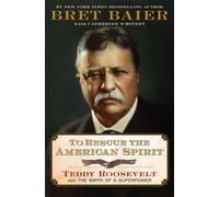 To Rescue the American Spirit Teddy Roosevelt and the Birth of a Superpower - Bret Baier - Mariner Books - ebook (ePub) - Livre
