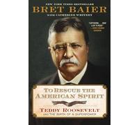 To Rescue the American Spirit: Teddy Roosevelt and the Birth of a Superpower-The New York Times Bestselling Biography of the Former President from the Fox News Channel's Chief Political Anchor