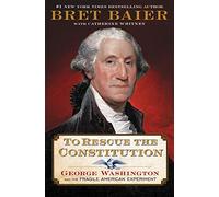 To Rescue the Constitution: George Washington and the Fragile American Experiment: Bret Baier's masterful exploration of America's early struggles. A perfect gift for history buffs and teachers.