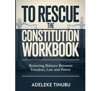 To Rescue the Constitution Workbook: Restoring Balance between Freedom, Law, and Power
