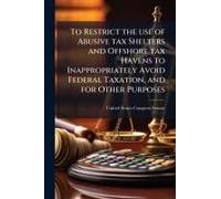 To Restrict The Use Of Abusive Tax Shelters And Offshore Tax Havens To Inappropriately Avoid Federal Taxation, And For Other Purposes