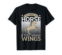 to Ride A Horse is to Fly Without Wings Horse Riding T-Shirt