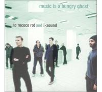 To Rococo Rot & I Sound - Music is a Hungry Ghost