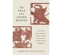To Rule All under Heaven A History of Classical China, from Confucius to the First Emperor - Andrew Seth Meyer - Oxford university press - ebook (ePub) - Livre