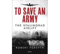 To Save An Army: The Stalingrad Airlift – Osprey Publishing