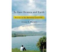 To Save Heaven and Earth: Rescue in the Rwandan Genocide