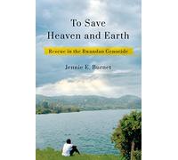To Save Heaven and Earth: Rescue in the Rwandan Genocide