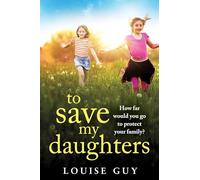 To Save My Daughters: An utterly unforgettable, heart-wrenching read from Louise Guy