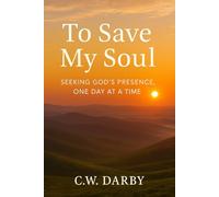 To Save My Soul: SEEKING GOD'S PRESENCE, ONE DAY AT A TIME