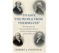 To Save the People from Themselves by Steinfeld & Robert J. State University of New York & Buffalo Steinfeld, Robert J. (State University of New York, Buffalo) (Auteur)