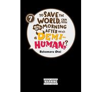 To Save the World, Can You Wake Up the Morning After with a Demi-Human?, Vol. 7 – Yen Press