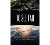 To See Far Conflict and Cooperation on the Space Frontier - Jim Van Laak - Ballast Books - ebook (ePub) - Livre