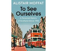 To See Ourselves: A Personal History of Scotland Since 1950