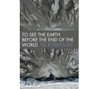 To See The Earth Before The End Of The World