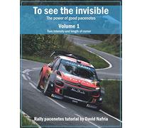 To see the invisible. Volume 1: Turn intensity and length of corner: The power of good pacenotes. Rally pacenotes tutorial by David Nafría