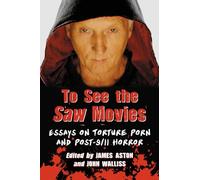 To See the Saw Movies: Essays on Torture Porn and Post-9/11 Horror