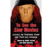 To See the Saw Movies: Essays on Torture Porn and Post-9/11 Horror