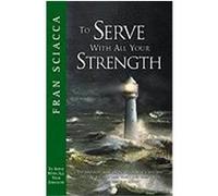To Serve With All Your Strength Fran Sciacca (Auteur)