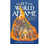 To Set the World Aflame How Artists Bear Witness to the Fullness of God's Creation - David W. Taylor - Baker publishing group - ebook (ePub) - Livre