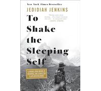 To Shake the Sleeping Self: A Journey from Oregon to Patagonia, and a Quest for a Life with No Regret