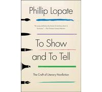 To Show and to Tell: The Craft of Literary Nonfiction