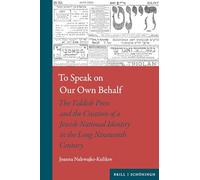 To Speak on Our Own Behalf: The Yiddish Press and the Creation of a Jewish National Identity in the Long Nineteenth Century