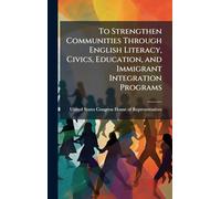 To Strengthen Communities Through English Literacy, Civics, Education, and Immigrant Integration Programs