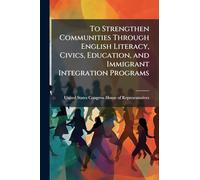 To Strengthen Communities Through English Literacy, Civics, Education, and Immigrant Integration Programs