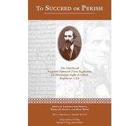 To Succeed or Perish: The Diaries of Sergeant Edmund Trent Eggleston, Company G, 1st Mississippi Light Artillery Regiment