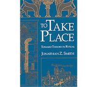 To Take Place, Chicago Studies in the History of Judaism Series Jonathan Z. Smith (Auteur)
