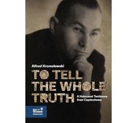 To Tell the Whole Truth: A Holocaust Testimony from Czestochowa