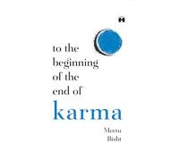 To the Beginning of the End of Karma: A Practical Guide to Breaking Free from Negative Patterns and Awakening Your Higher Self