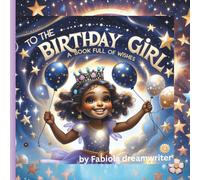 To the Birthday Girl: A Book Full of Wishes: A Sweet and Magical Gift Book for Little Girls on Their Special Day
