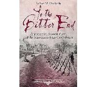 To The Bitter End: Appomattox, Bennett Place, And The Surrenders Of The Confederacy