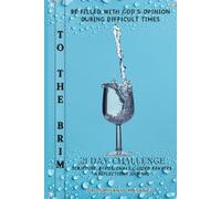 TO THE BRIM: Be Filled with God's Opinion During Difficult Times - 21-Day Challenge of Scripture, Devotionals, Guided Prayers, and Reflections Journal