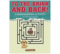 To The Brink And Back! A Kindergarten Activity Book Of Mazes