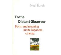 To the Distant Observer: Form and Meaning in Japanese Cinema